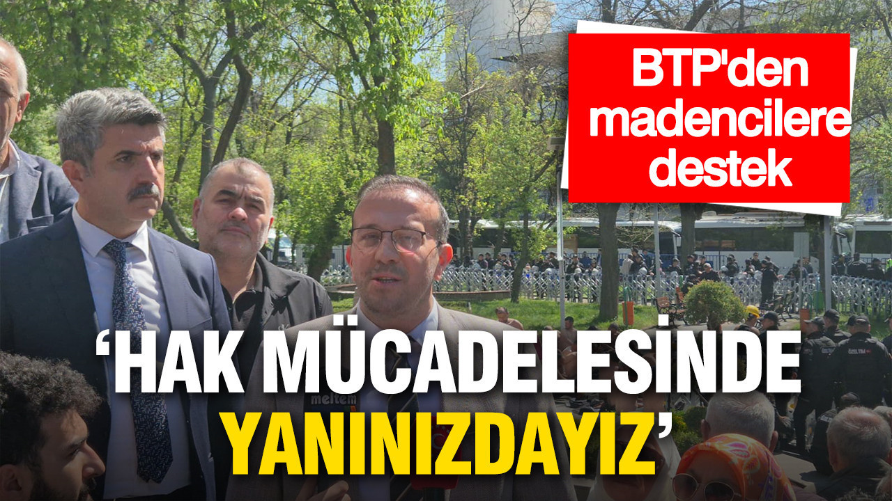 BTP, Madencilerin Yanında: Hak Mücadelelerinde Desteklerini Sunuyor