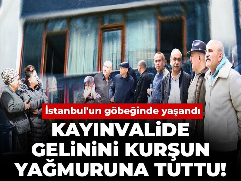 İstanbul’da Kayınvalide-Cinayet Olayı: Gelinini Vuran Anne